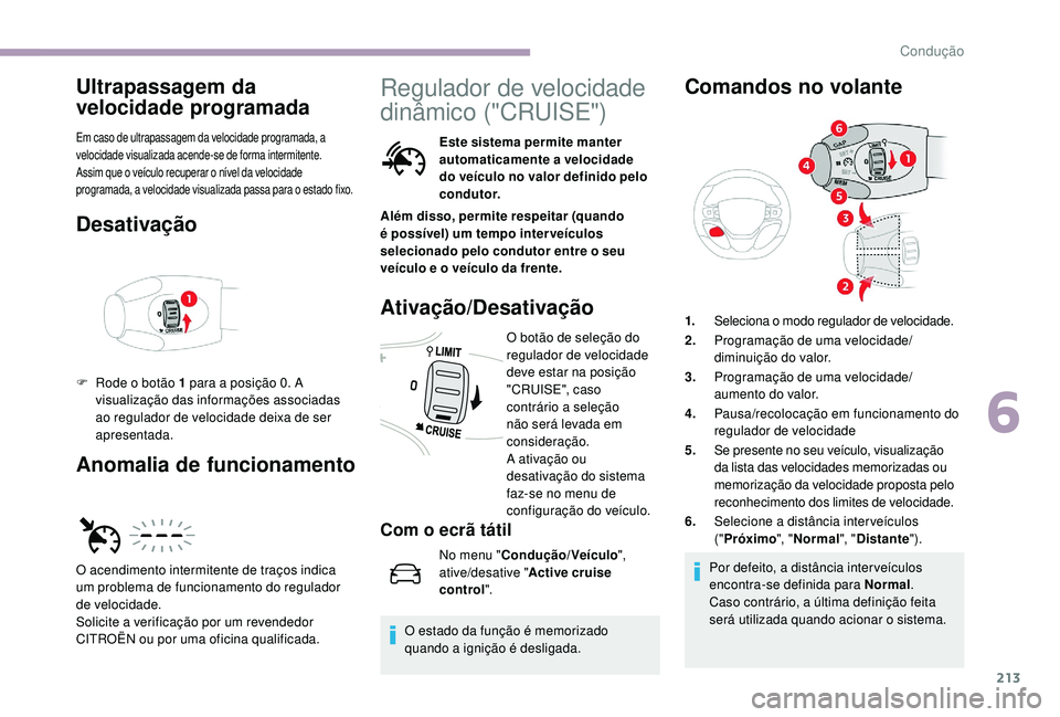 CITROEN JUMPER SPACETOURER 2018 Manual do condutor (in Portuguese) 213
Ultrapassagem da
velocidade programada
Em caso de ultrapassagem da velocidade programada, a
velocidade visualizada acende-se de forma intermitente.
Assim que o veículo recuperar o nível da vel CITROEN JUMPER SPACETOURER 2018 Manual do condutor (in Portuguese) 213
Ultrapassagem da
velocidade programada
Em caso de ultrapassagem da velocidade programada, a
velocidade visualizada acende-se de forma intermitente.
Assim que o veículo recuperar o nível da vel