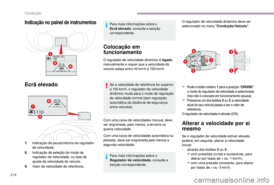 CITROEN JUMPER SPACETOURER 2018 Manual do condutor (in Portuguese) 214
Indicação no painel de instrumentos
Ecrã elevado
7.Indicação de pausa/retoma do regulador
de velocidade.
8. Indicação de seleção do modo de
regulador de velocidade, ou fase de
ajuste d CITROEN JUMPER SPACETOURER 2018 Manual do condutor (in Portuguese) 214
Indicação no painel de instrumentos
Ecrã elevado
7.Indicação de pausa/retoma do regulador
de velocidade.
8. Indicação de seleção do modo de
regulador de velocidade, ou fase de
ajuste d