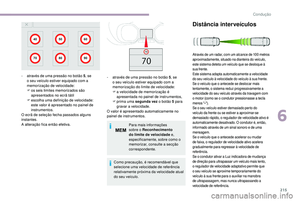 CITROEN JUMPER SPACETOURER 2018 Manual do condutor (in Portuguese) 215
Para mais informações
sobre o Reconhecimento
do limite de velocidade e,
especificamente, sobre como o
memorizar, consulte a secção
correspondente.
Como precaução, é recomendável que
CITROEN JUMPER SPACETOURER 2018 Manual do condutor (in Portuguese) 215
Para mais informações
sobre o Reconhecimento
do limite de velocidade e,
especificamente, sobre como o
memorizar, consulte a secção
correspondente.
Como precaução, é recomendável que