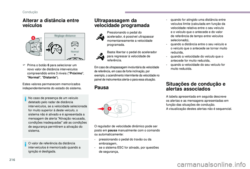 CITROEN JUMPER SPACETOURER 2018 Manual do condutor (in Portuguese) 216
Alterar a distância entre
veículos
Estes valores permanecem memorizados
independentemente do estado do sistema.No caso de presença de um veículo
detetado pelo radar de distância
interveí CITROEN JUMPER SPACETOURER 2018 Manual do condutor (in Portuguese) 216
Alterar a distância entre
veículos
Estes valores permanecem memorizados
independentemente do estado do sistema.No caso de presença de um veículo
detetado pelo radar de distância
interveí
