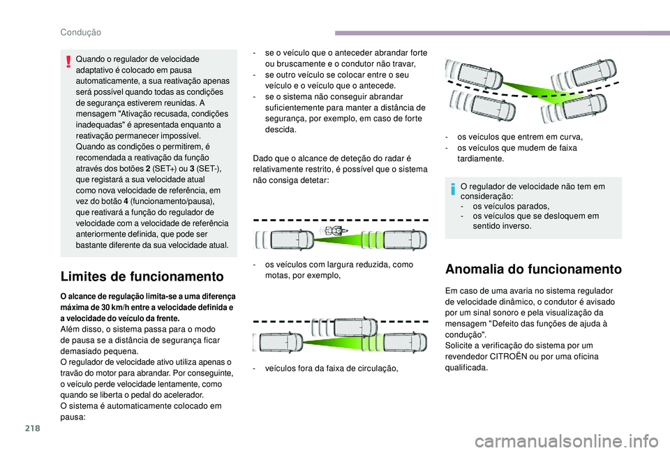 CITROEN JUMPER SPACETOURER 2018 Manual do condutor (in Portuguese) 218
Quando o regulador de velocidade
adaptativo é colocado em pausa
automaticamente, a sua reativação apenas
será possível quando todas as condições
de segurança estiverem reunidas. A
men CITROEN JUMPER SPACETOURER 2018 Manual do condutor (in Portuguese) 218
Quando o regulador de velocidade
adaptativo é colocado em pausa
automaticamente, a sua reativação apenas
será possível quando todas as condições
de segurança estiverem reunidas. A
men