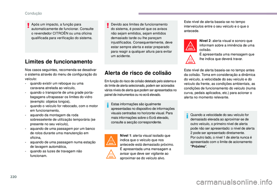 CITROEN JUMPER SPACETOURER 2018 Manual do condutor (in Portuguese) 220
Limites de funcionamento
Nos casos seguintes, recomenda-se desativar
o sistema através do menu de configuração do
veículo:
-
q
uando existir um reboque ou uma
caravana atrelada ao veícul CITROEN JUMPER SPACETOURER 2018 Manual do condutor (in Portuguese) 220
Limites de funcionamento
Nos casos seguintes, recomenda-se desativar
o sistema através do menu de configuração do
veículo:
-
q
uando existir um reboque ou uma
caravana atrelada ao veícul