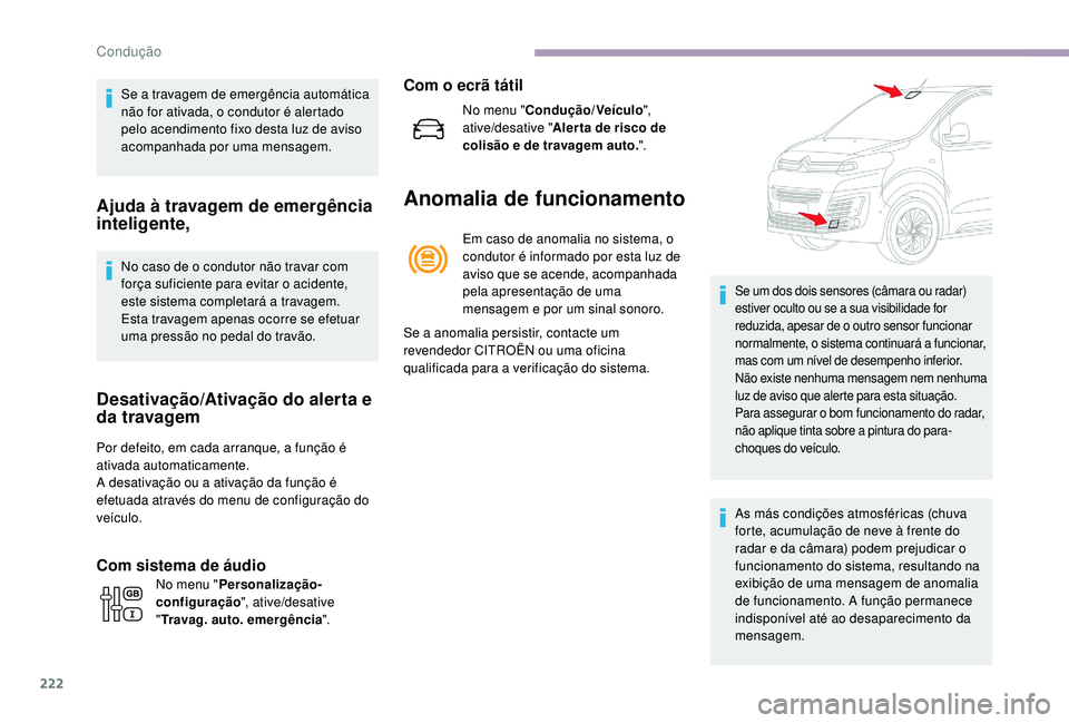 CITROEN JUMPER SPACETOURER 2018 Manual do condutor (in Portuguese) 222
Se a travagem de emergência automática
não for ativada, o condutor é alertado
pelo acendimento fixo desta luz de aviso
acompanhada por uma mensagem.
Ajuda à travagem de emergência
inteli CITROEN JUMPER SPACETOURER 2018 Manual do condutor (in Portuguese) 222
Se a travagem de emergência automática
não for ativada, o condutor é alertado
pelo acendimento fixo desta luz de aviso
acompanhada por uma mensagem.
Ajuda à travagem de emergência
inteli