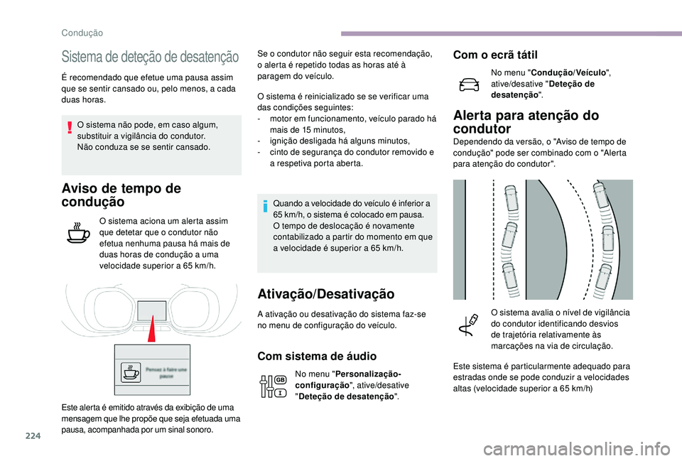 CITROEN JUMPER SPACETOURER 2018 Manual do condutor (in Portuguese) 224
Sistema de deteção de desatenção
É recomendado que efetue uma pausa assim
que se sentir cansado ou, pelo menos, a cada
duas horas.O sistema não pode, em caso algum,
substituir a vigilânc CITROEN JUMPER SPACETOURER 2018 Manual do condutor (in Portuguese) 224
Sistema de deteção de desatenção
É recomendado que efetue uma pausa assim
que se sentir cansado ou, pelo menos, a cada
duas horas.O sistema não pode, em caso algum,
substituir a vigilânc