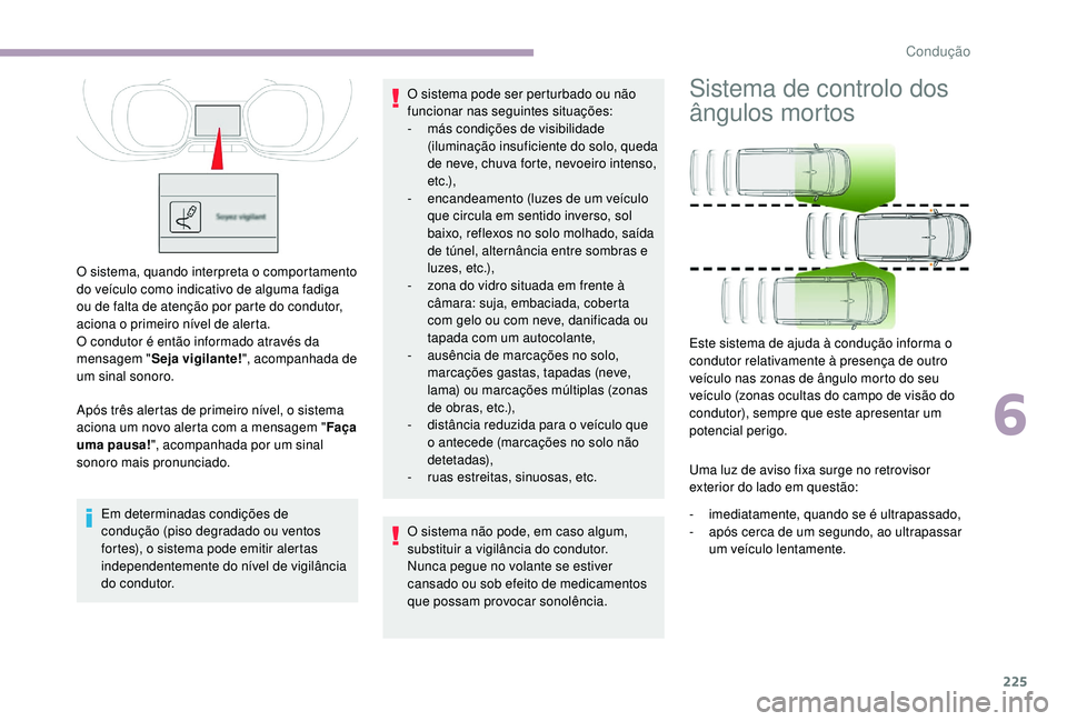 CITROEN JUMPER SPACETOURER 2018 Manual do condutor (in Portuguese) 225
O sistema, quando interpreta o comportamento
do veículo como indicativo de alguma fadiga
ou de falta de atenção por parte do condutor,
aciona o primeiro nível de alerta.
O condutor é entã CITROEN JUMPER SPACETOURER 2018 Manual do condutor (in Portuguese) 225
O sistema, quando interpreta o comportamento
do veículo como indicativo de alguma fadiga
ou de falta de atenção por parte do condutor,
aciona o primeiro nível de alerta.
O condutor é entã