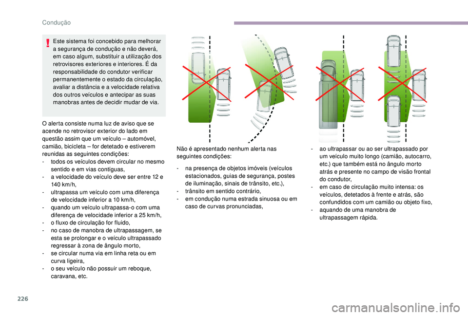 CITROEN JUMPER SPACETOURER 2018 Manual do condutor (in Portuguese) 226
Este sistema foi concebido para melhorar
a segurança de condução e não deverá,
em caso algum, substituir a utilização dos
retrovisores exteriores e interiores. É da
responsabilidade do CITROEN JUMPER SPACETOURER 2018 Manual do condutor (in Portuguese) 226
Este sistema foi concebido para melhorar
a segurança de condução e não deverá,
em caso algum, substituir a utilização dos
retrovisores exteriores e interiores. É da
responsabilidade do