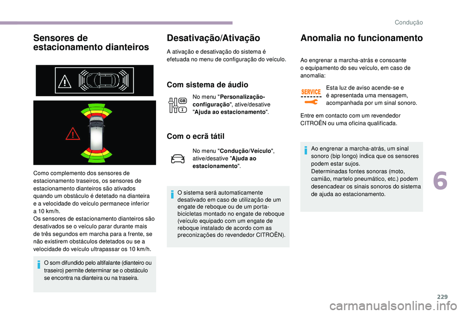CITROEN JUMPER SPACETOURER 2018 Manual do condutor (in Portuguese) 229
Sensores de
estacionamento dianteiros
Como complemento dos sensores de
estacionamento traseiros, os sensores de
estacionamento dianteiros são ativados
quando um obstáculo é detetado na dian CITROEN JUMPER SPACETOURER 2018 Manual do condutor (in Portuguese) 229
Sensores de
estacionamento dianteiros
Como complemento dos sensores de
estacionamento traseiros, os sensores de
estacionamento dianteiros são ativados
quando um obstáculo é detetado na dian