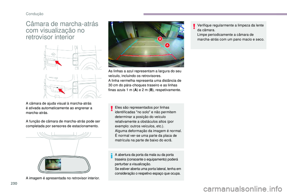 CITROEN JUMPER SPACETOURER 2018 Manual do condutor (in Portuguese) 230
Câmara de marcha-atrás
com visualização no
retrovisor interior
A câmara de ajuda visual à marcha-atrás
é ativada automaticamente ao engrenar a
marcha-atrás.
A função de câmara de m CITROEN JUMPER SPACETOURER 2018 Manual do condutor (in Portuguese) 230
Câmara de marcha-atrás
com visualização no
retrovisor interior
A câmara de ajuda visual à marcha-atrás
é ativada automaticamente ao engrenar a
marcha-atrás.
A função de câmara de m