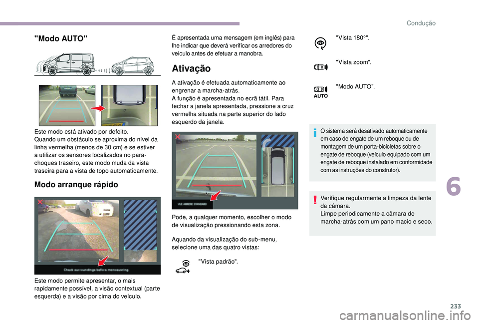CITROEN JUMPER SPACETOURER 2018 Manual do condutor (in Portuguese) 233
"Modo AUTO"
Modo arranque rápido
Ativação
A ativação é efetuada automaticamente ao
engrenar a marcha-atrás.
A função é apresentada no ecrã tátil. Para
fechar a janela aprese CITROEN JUMPER SPACETOURER 2018 Manual do condutor (in Portuguese) 233
"Modo AUTO"
Modo arranque rápido
Ativação
A ativação é efetuada automaticamente ao
engrenar a marcha-atrás.
A função é apresentada no ecrã tátil. Para
fechar a janela aprese
