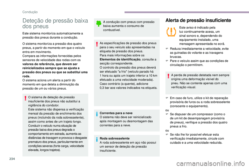 CITROEN JUMPER SPACETOURER 2018 Manual do condutor (in Portuguese) 234
Deteção de pressão baixa
dos pneus
Este sistema monitoriza automaticamente a
pressão dos pneus durante a condução.
O sistema monitoriza a pressão dos quatro
pneus, a partir do momento em CITROEN JUMPER SPACETOURER 2018 Manual do condutor (in Portuguese) 234
Deteção de pressão baixa
dos pneus
Este sistema monitoriza automaticamente a
pressão dos pneus durante a condução.
O sistema monitoriza a pressão dos quatro
pneus, a partir do momento em
