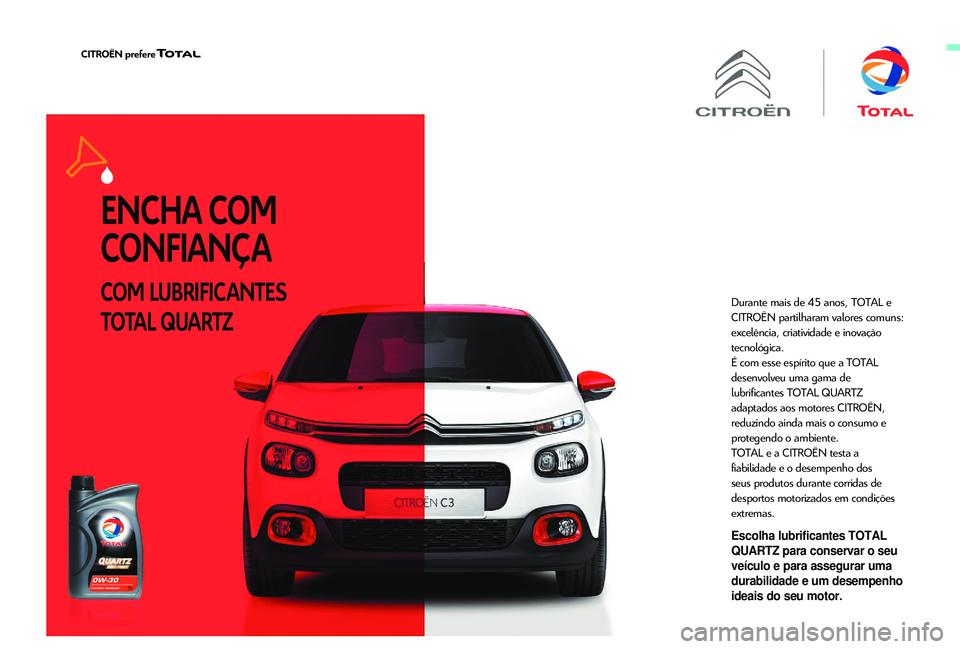 CITROEN JUMPER SPACETOURER 2018 Manual do condutor (in Portuguese) ENCHA COM
CONFIANÇA
COM LUBRIFICANTES
TOTAL QUARTZDurante mais de 45 anos, TOTAL e
CITROËN partilharam valores comuns:
excelência, criatividade e inovação
tecnológica.
É com esse espírito CITROEN JUMPER SPACETOURER 2018 Manual do condutor (in Portuguese) ENCHA COM
CONFIANÇA
COM LUBRIFICANTES
TOTAL QUARTZDurante mais de 45 anos, TOTAL e
CITROËN partilharam valores comuns:
excelência, criatividade e inovação
tecnológica.
É com esse espírito