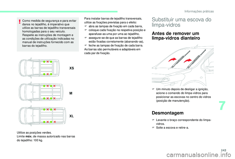 CITROEN JUMPER SPACETOURER 2018 Manual do condutor (in Portuguese) 243
Como medida de segurança e para evitar
danos no tejadilho, é imperativo que
utilize as barras de tejadilho transversais
homologadas para o seu veículo.
Respeite as instruções de montagem e CITROEN JUMPER SPACETOURER 2018 Manual do condutor (in Portuguese) 243
Como medida de segurança e para evitar
danos no tejadilho, é imperativo que
utilize as barras de tejadilho transversais
homologadas para o seu veículo.
Respeite as instruções de montagem e