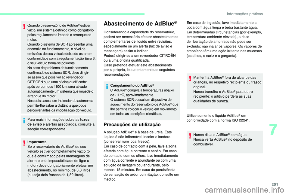 CITROEN JUMPER SPACETOURER 2018 Manual do condutor (in Portuguese) 251
Quando o reser vatório de AdBlue® estiver
vazio, um sistema definido como obrigatório
pelos regulamentos impede o arranque do
motor.
Quando o sistema de SCR apresentar uma
anomalia no funci CITROEN JUMPER SPACETOURER 2018 Manual do condutor (in Portuguese) 251
Quando o reser vatório de AdBlue® estiver
vazio, um sistema definido como obrigatório
pelos regulamentos impede o arranque do
motor.
Quando o sistema de SCR apresentar uma
anomalia no funci