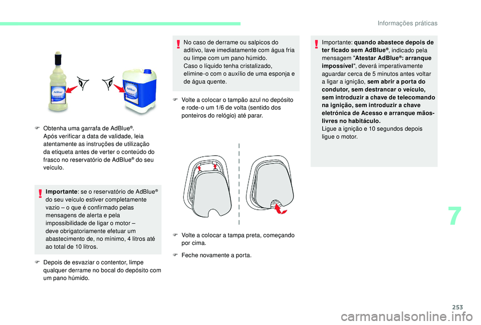 CITROEN JUMPER SPACETOURER 2018 Manual do condutor (in Portuguese) 253
Importante: se o reser vatório de AdBlue®
do seu veículo estiver completamente
vazio – o que é confirmado pelas
mensagens de alerta e pela
impossibilidade de ligar o motor –
deve obr CITROEN JUMPER SPACETOURER 2018 Manual do condutor (in Portuguese) 253
Importante: se o reser vatório de AdBlue®
do seu veículo estiver completamente
vazio – o que é confirmado pelas
mensagens de alerta e pela
impossibilidade de ligar o motor –
deve obr