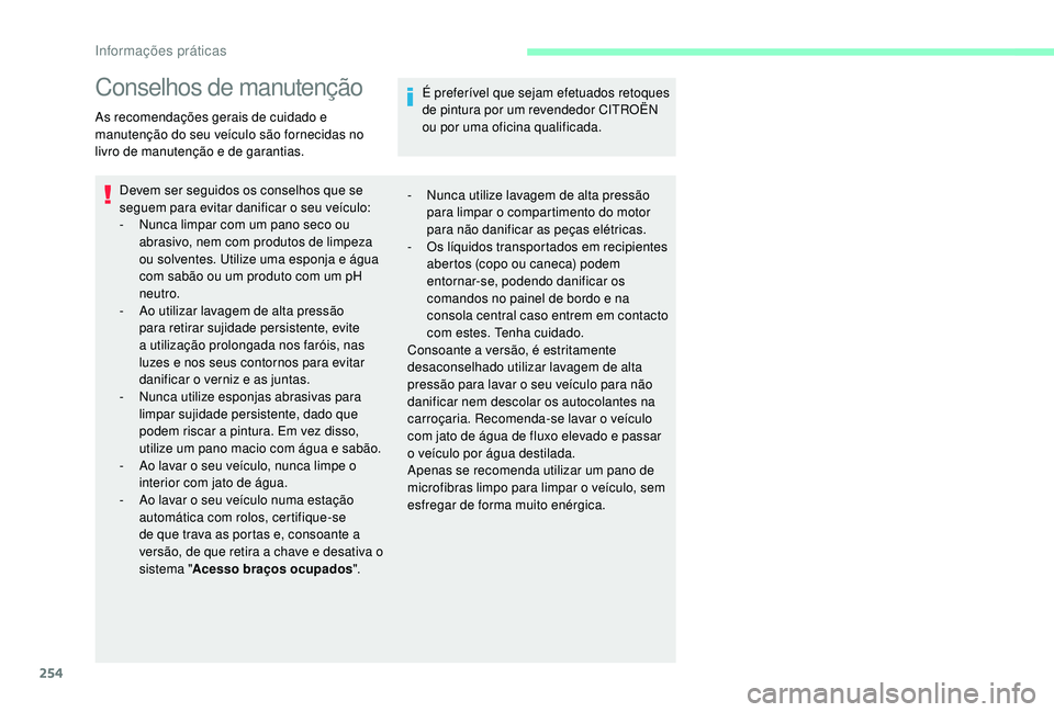 CITROEN JUMPER SPACETOURER 2018 Manual do condutor (in Portuguese) 254
Conselhos de manutenção
As recomendações gerais de cuidado e
manutenção do seu veículo são fornecidas no
livro de manutenção e de garantias.Devem ser seguidos os conselhos que se
segu CITROEN JUMPER SPACETOURER 2018 Manual do condutor (in Portuguese) 254
Conselhos de manutenção
As recomendações gerais de cuidado e
manutenção do seu veículo são fornecidas no
livro de manutenção e de garantias.Devem ser seguidos os conselhos que se
segu