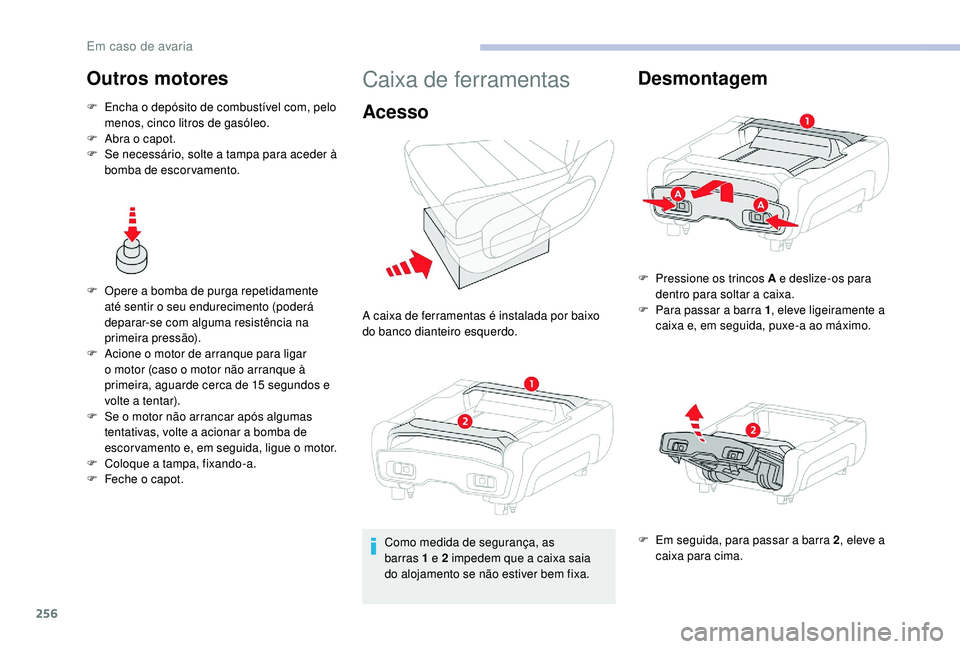 CITROEN JUMPER SPACETOURER 2018 Manual do condutor (in Portuguese) 256
Outros motores
F Encha o depósito de combustível com, pelo menos, cinco litros de gasóleo.
F
A
bra o capot.
F
S
e necessário, solte a tampa para aceder à
bomba de escorvamento.
F
O
CITROEN JUMPER SPACETOURER 2018 Manual do condutor (in Portuguese) 256
Outros motores
F Encha o depósito de combustível com, pelo menos, cinco litros de gasóleo.
F
A
bra o capot.
F
S
e necessário, solte a tampa para aceder à
bomba de escorvamento.
F
O