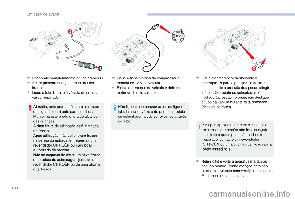 CITROEN JUMPER SPACETOURER 2018 Manual do condutor (in Portuguese) 260
Atenção, este produto é nocivo em caso
de ingestão e irritante para os olhos.
Mantenha este produto fora do alcance
das crianças.
A data limite de utilização está marcada
no frasco.
Ap CITROEN JUMPER SPACETOURER 2018 Manual do condutor (in Portuguese) 260
Atenção, este produto é nocivo em caso
de ingestão e irritante para os olhos.
Mantenha este produto fora do alcance
das crianças.
A data limite de utilização está marcada
no frasco.
Ap