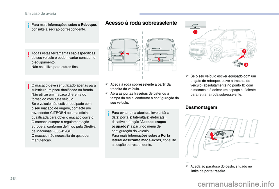CITROEN JUMPER SPACETOURER 2018 Manual do condutor (in Portuguese) 264
Para mais informações sobre o Reboque,
consulte a secção correspondente.
Todas estas ferramentas são específicas
do seu veículo e podem variar consoante
o equipamento.
Não as utilize pa CITROEN JUMPER SPACETOURER 2018 Manual do condutor (in Portuguese) 264
Para mais informações sobre o Reboque,
consulte a secção correspondente.
Todas estas ferramentas são específicas
do seu veículo e podem variar consoante
o equipamento.
Não as utilize pa