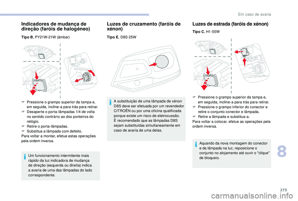 CITROEN JUMPER SPACETOURER 2018 Manual do condutor (in Portuguese) 273
Indicadores de mudança de
direção (faróis de halogéneo)
Tipo B, PY21W-21W (âmbar)
Um funcionamento intermitente mais
rápido da luz indicadora de mudança
de direção (esquerda ou direit CITROEN JUMPER SPACETOURER 2018 Manual do condutor (in Portuguese) 273
Indicadores de mudança de
direção (faróis de halogéneo)
Tipo B, PY21W-21W (âmbar)
Um funcionamento intermitente mais
rápido da luz indicadora de mudança
de direção (esquerda ou direit