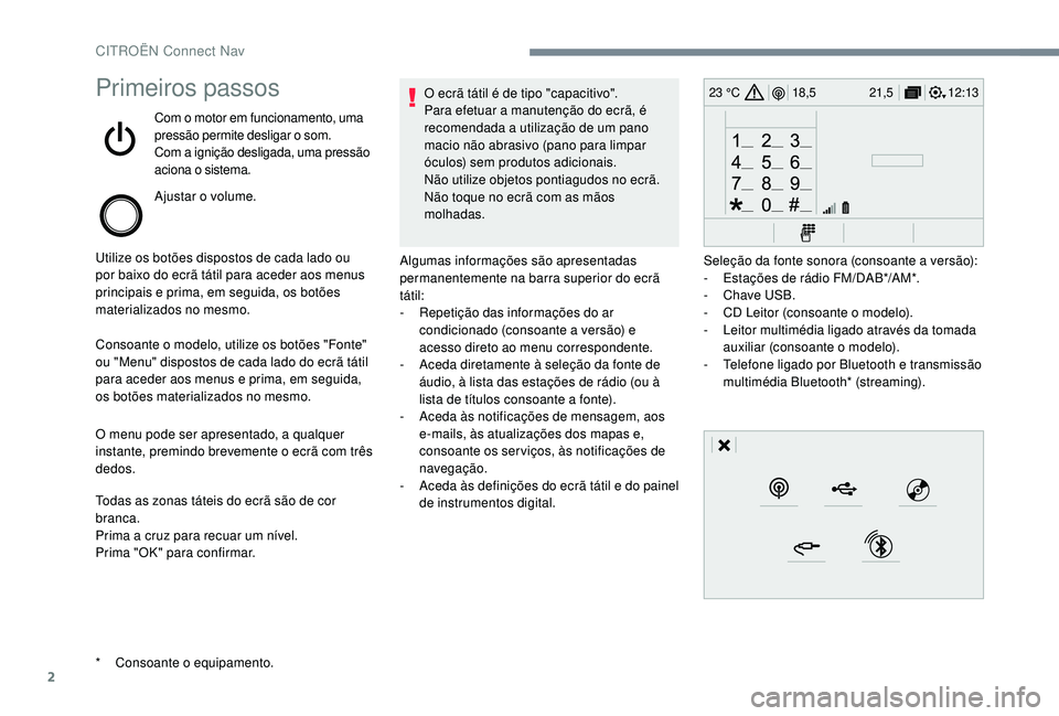 CITROEN JUMPER SPACETOURER 2018 Manual do condutor (in Portuguese) 2
12:13
18,5 21,5
23 °CPrimeiros passos
Com o motor em funcionamento, uma
pressão permite desligar o som.
Com a ignição desligada, uma pressão
aciona o sistema.
Ajustar o volume.
Utilize os bot CITROEN JUMPER SPACETOURER 2018 Manual do condutor (in Portuguese) 2
12:13
18,5 21,5
23 °CPrimeiros passos
Com o motor em funcionamento, uma
pressão permite desligar o som.
Com a ignição desligada, uma pressão
aciona o sistema.
Ajustar o volume.
Utilize os bot