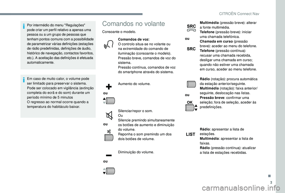 CITROEN JUMPER SPACETOURER 2018 Manual do condutor (in Portuguese) 3
Por intermédio do menu "Regulações"
pode criar um per fil relativo a apenas uma
pessoa ou a um grupo de pessoas que
tenham pontos comuns com a possibilidade
de parametrizar várias de CITROEN JUMPER SPACETOURER 2018 Manual do condutor (in Portuguese) 3
Por intermédio do menu "Regulações"
pode criar um per fil relativo a apenas uma
pessoa ou a um grupo de pessoas que
tenham pontos comuns com a possibilidade
de parametrizar várias de