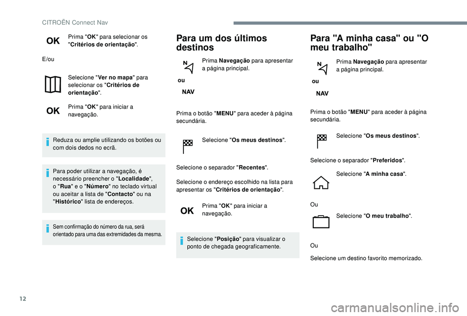 CITROEN JUMPER SPACETOURER 2018 Manual do condutor (in Portuguese) 12
Prima "OK" para selecionar os
" Critérios de orientação ".
E/ou
Selecione " Ver no mapa " para
selecionar os " Critérios de
orientação ".
Prima " OK" CITROEN JUMPER SPACETOURER 2018 Manual do condutor (in Portuguese) 12
Prima "OK" para selecionar os
" Critérios de orientação ".
E/ou
Selecione " Ver no mapa " para
selecionar os " Critérios de
orientação ".
Prima " OK"