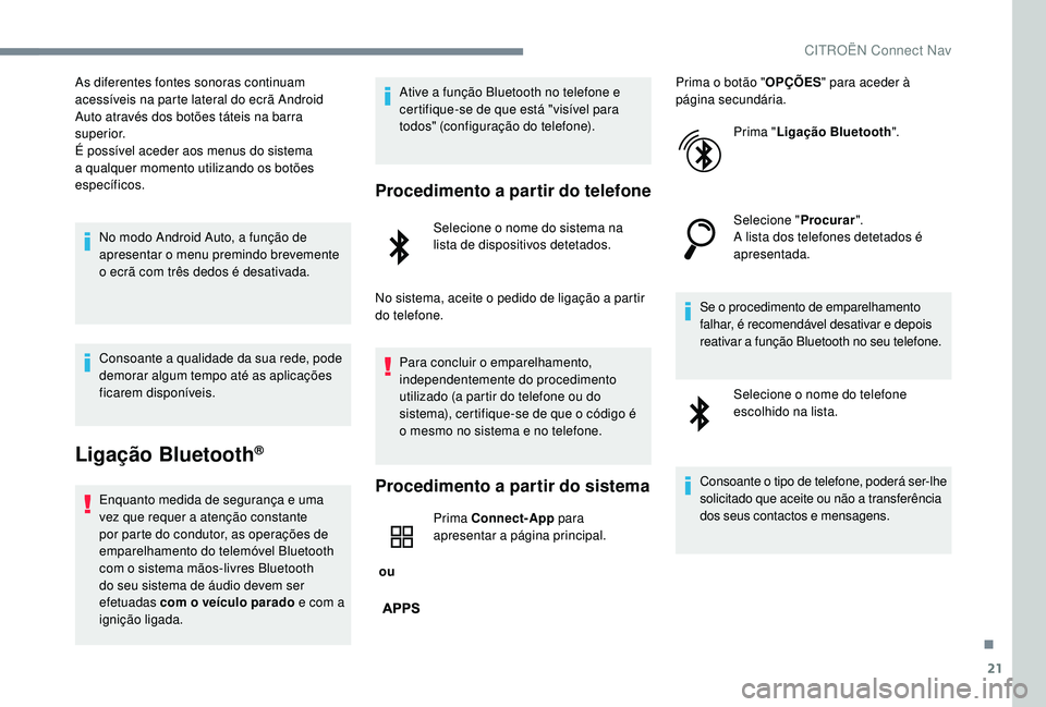 CITROEN JUMPER SPACETOURER 2018  Manual do condutor (in Portuguese) 21
As diferentes fontes sonoras continuam 
acessíveis na parte lateral do ecrã Android 
Auto através dos botões táteis na barra 
superior.
É possível aceder aos menus do sistema 
a qualquer mom