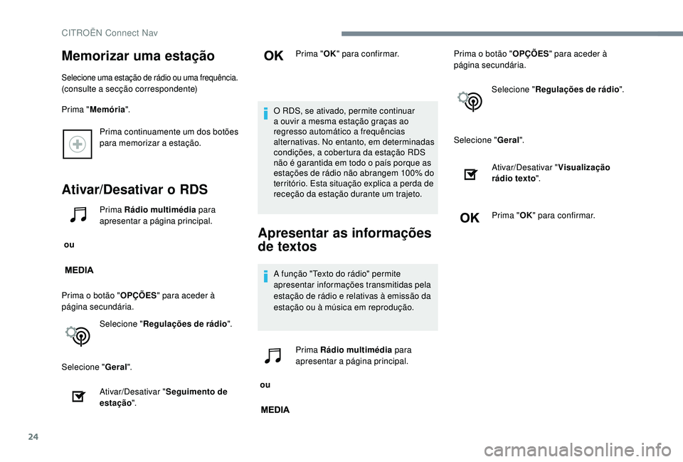 CITROEN JUMPER SPACETOURER 2018 Manual do condutor (in Portuguese) 24
Prima continuamente um dos botões
para memorizar a estação.
Ativar/Desativar o RDS
ou Prima Rádio multimédia
para
apresentar a página principal.
Prima o botão " OPÇÕES" para ac CITROEN JUMPER SPACETOURER 2018 Manual do condutor (in Portuguese) 24
Prima continuamente um dos botões
para memorizar a estação.
Ativar/Desativar o RDS
ou Prima Rádio multimédia
para
apresentar a página principal.
Prima o botão " OPÇÕES" para ac