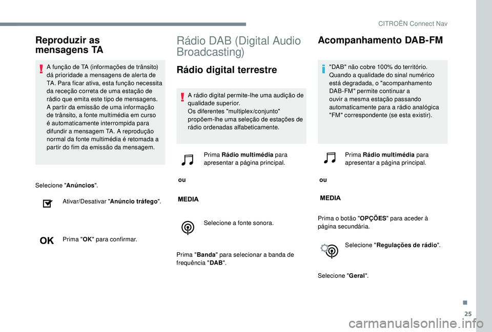CITROEN JUMPER SPACETOURER 2018 Manual do condutor (in Portuguese) 25
Selecione "Anúncios".
Ativar/Desativar " Anúncio tráfego ".
Prima " OK" para confirmar.
Rádio DAB (Digital Audio
Broadcasting)
Rádio digital terrestre
A rádio digital CITROEN JUMPER SPACETOURER 2018 Manual do condutor (in Portuguese) 25
Selecione "Anúncios".
Ativar/Desativar " Anúncio tráfego ".
Prima " OK" para confirmar.
Rádio DAB (Digital Audio
Broadcasting)
Rádio digital terrestre
A rádio digital