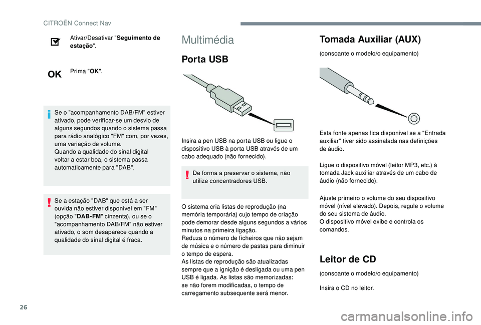 CITROEN JUMPER SPACETOURER 2018 Manual do condutor (in Portuguese) 26
Ativar/Desativar "Seguimento de
estação ".
Prima " OK".
Se o "acompanhamento DAB/FM" estiver
ativado, pode verificar-se um desvio de
alguns segundos quando o sistema pa CITROEN JUMPER SPACETOURER 2018 Manual do condutor (in Portuguese) 26
Ativar/Desativar "Seguimento de
estação ".
Prima " OK".
Se o "acompanhamento DAB/FM" estiver
ativado, pode verificar-se um desvio de
alguns segundos quando o sistema pa