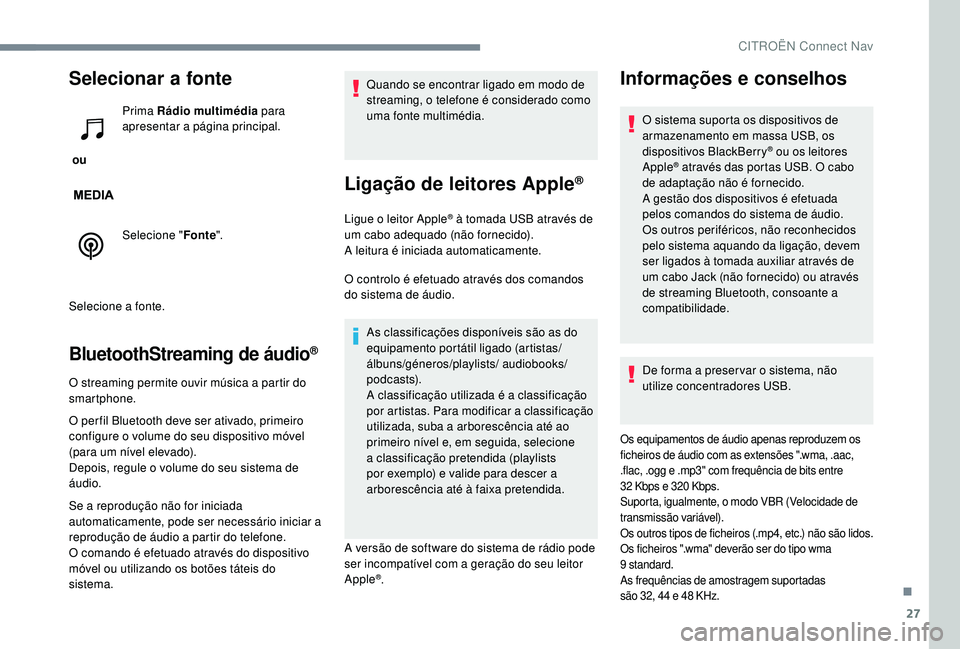 CITROEN JUMPER SPACETOURER 2018 Manual do condutor (in Portuguese) 27
Selecionar a fonte
ou Prima Rádio multimédia
para
apresentar a página principal.
Selecione " Fonte".
Selecione a fonte.
BluetoothStreaming de áudio®
O streaming permite ouvir músic CITROEN JUMPER SPACETOURER 2018 Manual do condutor (in Portuguese) 27
Selecionar a fonte
ou Prima Rádio multimédia
para
apresentar a página principal.
Selecione " Fonte".
Selecione a fonte.
BluetoothStreaming de áudio®
O streaming permite ouvir músic