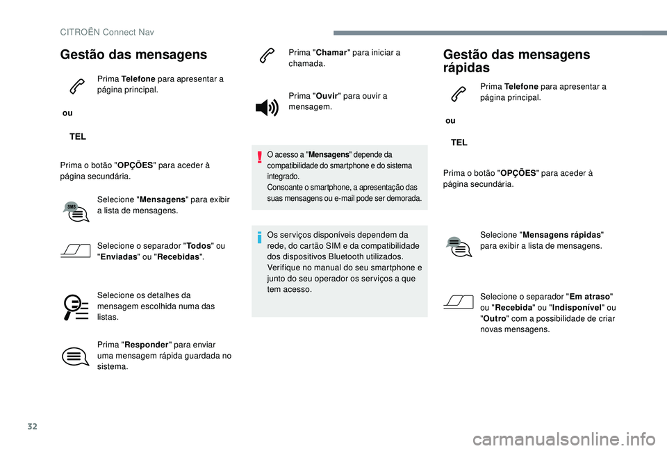 CITROEN JUMPER SPACETOURER 2018 Manual do condutor (in Portuguese) 32
Gestão das mensagens
ou Prima Telefone
para apresentar a
página principal.
Prima o botão " OPÇÕES" para aceder à
página secundária.
Selecione " Mensagens " para exibir
CITROEN JUMPER SPACETOURER 2018 Manual do condutor (in Portuguese) 32
Gestão das mensagens
ou Prima Telefone
para apresentar a
página principal.
Prima o botão " OPÇÕES" para aceder à
página secundária.
Selecione " Mensagens " para exibir