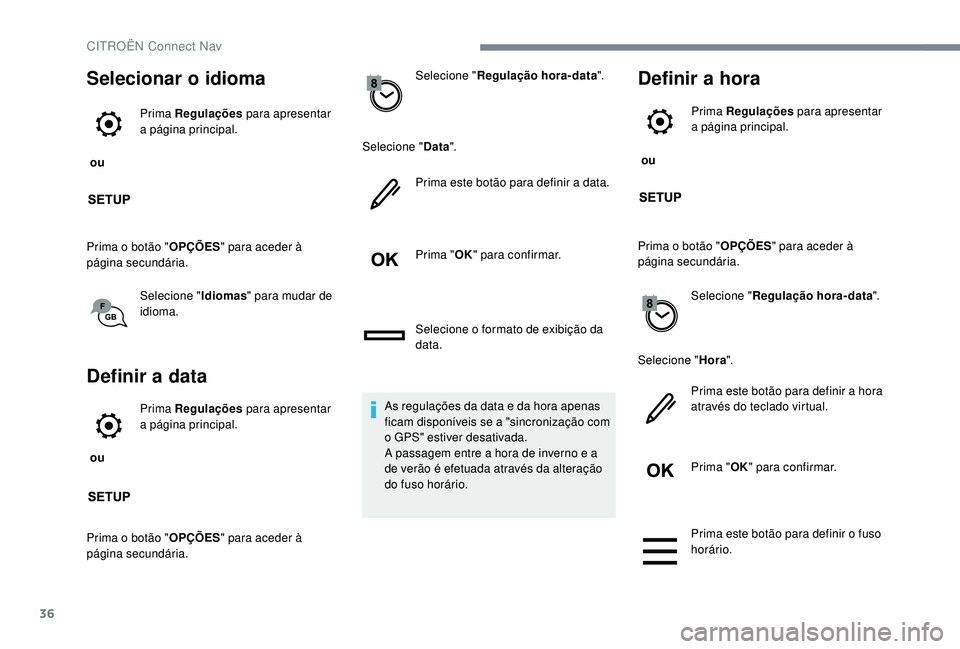 CITROEN JUMPER SPACETOURER 2018 Manual do condutor (in Portuguese) 36
Selecionar o idioma
ou Prima Regulações
para apresentar
a página principal.
Prima o botão " OPÇÕES" para aceder à
página secundária.
Selecione " Idiomas" para mudar de CITROEN JUMPER SPACETOURER 2018 Manual do condutor (in Portuguese) 36
Selecionar o idioma
ou Prima Regulações
para apresentar
a página principal.
Prima o botão " OPÇÕES" para aceder à
página secundária.
Selecione " Idiomas" para mudar de