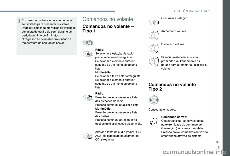 CITROEN JUMPER SPACETOURER 2018 Manual do condutor (in Portuguese) 3
Em caso de muito calor, o volume pode
ser limitado para preservar o sistema.
Pode ser colocado em vigilância (extinção
completa do ecrã e do som) durante um
período mínimo de 5 minutos
O CITROEN JUMPER SPACETOURER 2018 Manual do condutor (in Portuguese) 3
Em caso de muito calor, o volume pode
ser limitado para preservar o sistema.
Pode ser colocado em vigilância (extinção
completa do ecrã e do som) durante um
período mínimo de 5 minutos
O