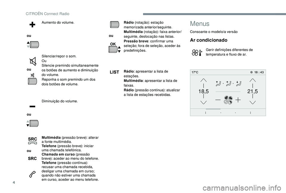 CITROEN JUMPER SPACETOURER 2018 Manual do condutor (in Portuguese) 4
21,518,5
ou Aumento do volume.
ou Silenciar/repor o som.
Ou
Silencie premindo simultaneamente
os botões de aumento e diminuição
do volume.
Reponha o som premindo um dos
dois botões de volu CITROEN JUMPER SPACETOURER 2018 Manual do condutor (in Portuguese) 4
21,518,5
ou Aumento do volume.
ou Silenciar/repor o som.
Ou
Silencie premindo simultaneamente
os botões de aumento e diminuição
do volume.
Reponha o som premindo um dos
dois botões de volu
