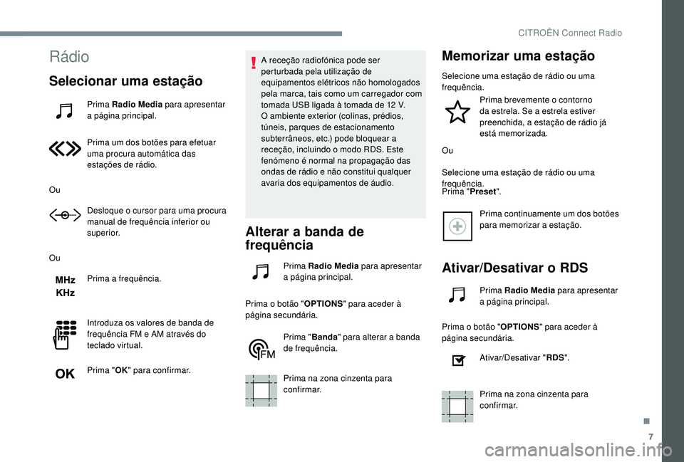 CITROEN JUMPER SPACETOURER 2018 Manual do condutor (in Portuguese) 7
Rádio
Selecionar uma estação
Prima Radio Media para apresentar
a página principal.
Prima um dos botões para efetuar
uma procura automática das
estações de rádio.
Ou Desloque o cursor par CITROEN JUMPER SPACETOURER 2018 Manual do condutor (in Portuguese) 7
Rádio
Selecionar uma estação
Prima Radio Media para apresentar
a página principal.
Prima um dos botões para efetuar
uma procura automática das
estações de rádio.
Ou Desloque o cursor par