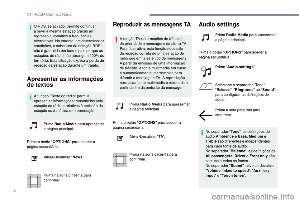 CITROEN JUMPER SPACETOURER 2018 Manual do condutor (in Portuguese) 8
O RDS, se ativado, permite continuar
a ouvir a mesma estação graças ao
regresso automático a frequências
alternativas. No entanto, em determinadas
condições, a cobertura da estação RDS CITROEN JUMPER SPACETOURER 2018 Manual do condutor (in Portuguese) 8
O RDS, se ativado, permite continuar
a ouvir a mesma estação graças ao
regresso automático a frequências
alternativas. No entanto, em determinadas
condições, a cobertura da estação RDS