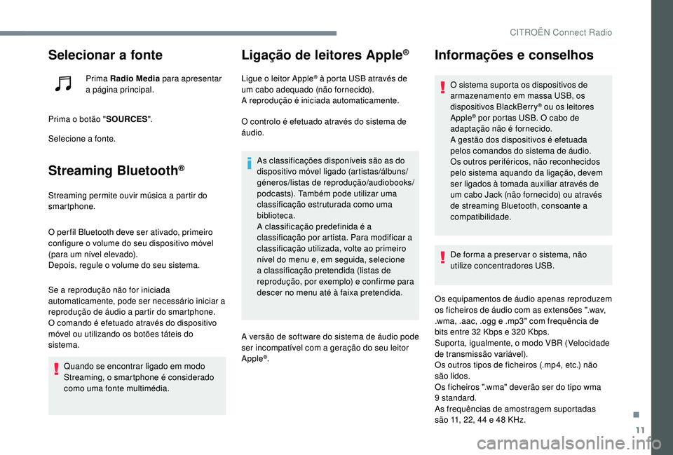 CITROEN JUMPER SPACETOURER 2018 Manual do condutor (in Portuguese) 11
Selecionar a fonte
Prima Radio Media para apresentar
a página principal.
Prima o botão " SOURCES".
Selecione a fonte.
Streaming Bluetooth®
Streaming permite ouvir música a partir do
s CITROEN JUMPER SPACETOURER 2018 Manual do condutor (in Portuguese) 11
Selecionar a fonte
Prima Radio Media para apresentar
a página principal.
Prima o botão " SOURCES".
Selecione a fonte.
Streaming Bluetooth®
Streaming permite ouvir música a partir do
s