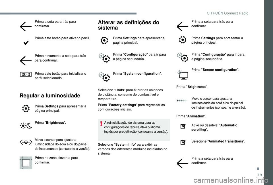 CITROEN JUMPER SPACETOURER 2018 Manual do condutor (in Portuguese) 19
Prima a seta para trás para
confirmar.
Prima este botão para ativar o per fil.
Prima novamente a seta para trás
para confirmar.
Prima este botão para inicializar o
perfil selecionado.
Regula CITROEN JUMPER SPACETOURER 2018 Manual do condutor (in Portuguese) 19
Prima a seta para trás para
confirmar.
Prima este botão para ativar o per fil.
Prima novamente a seta para trás
para confirmar.
Prima este botão para inicializar o
perfil selecionado.
Regula