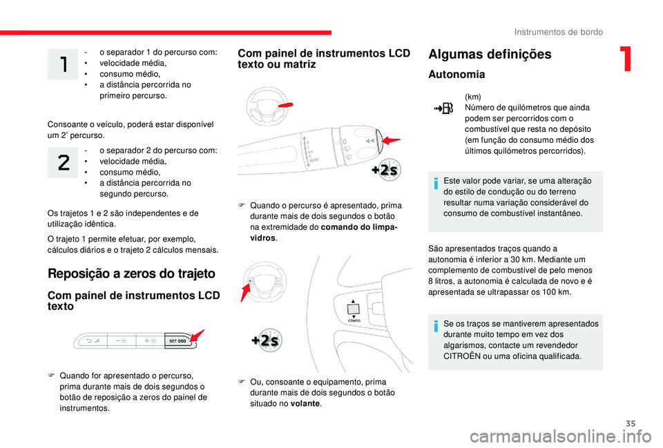 CITROEN JUMPER SPACETOURER 2018 Manual do condutor (in Portuguese) 35
- o separador 1 do percurso com:
• v elocidade média,
•
c
onsumo médio,
•
a d
istância percorrida no
primeiro percurso.
Consoante o veículo, poderá estar disponível
um 2
º per CITROEN JUMPER SPACETOURER 2018 Manual do condutor (in Portuguese) 35
- o separador 1 do percurso com:
• v elocidade média,
•
c
onsumo médio,
•
a d
istância percorrida no
primeiro percurso.
Consoante o veículo, poderá estar disponível
um 2
º per