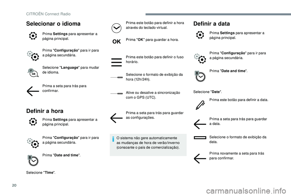 CITROEN JUMPER SPACETOURER 2018 Manual do condutor (in Portuguese) 20
Selecionar o idioma
Prima Settings para apresentar a
página principal.
Prima " Configuração " para ir para
a página secundária.
Selecione " Language" para mudar
de idioma.
P CITROEN JUMPER SPACETOURER 2018 Manual do condutor (in Portuguese) 20
Selecionar o idioma
Prima Settings para apresentar a
página principal.
Prima " Configuração " para ir para
a página secundária.
Selecione " Language" para mudar
de idioma.
P