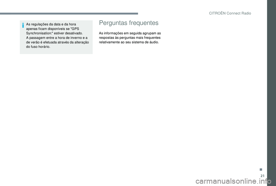 CITROEN JUMPER SPACETOURER 2018 Manual do condutor (in Portuguese) 21
As regulações da data e da hora
apenas ficam disponíveis se "GPS
Synchronisation:" estiver desativado.
A passagem entre a hora de inverno e a
de verão é efetuada através da altera CITROEN JUMPER SPACETOURER 2018 Manual do condutor (in Portuguese) 21
As regulações da data e da hora
apenas ficam disponíveis se "GPS
Synchronisation:" estiver desativado.
A passagem entre a hora de inverno e a
de verão é efetuada através da altera