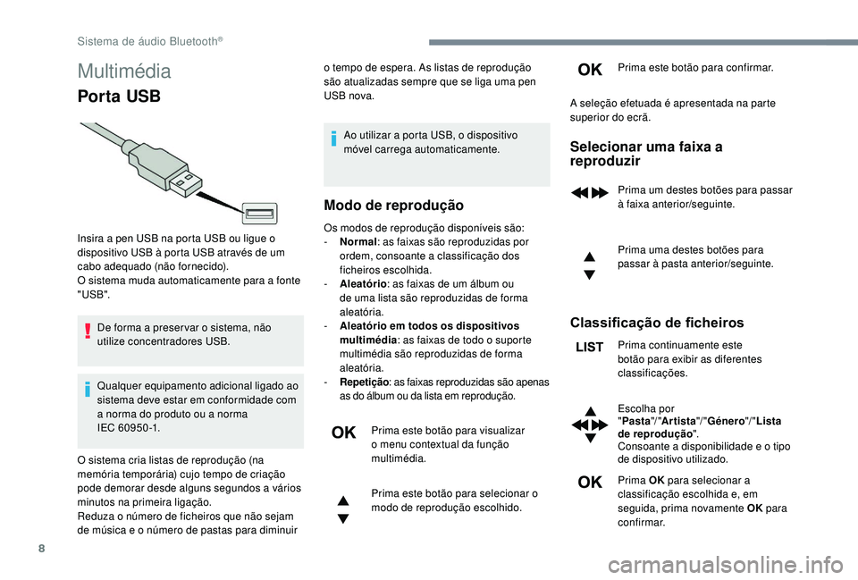 CITROEN JUMPER SPACETOURER 2018 Manual do condutor (in Portuguese) 8
Multimédia
Por ta USB
De forma a preser var o sistema, não
utilize concentradores USB.
Qualquer equipamento adicional ligado ao
sistema deve estar em conformidade com
a norma do produto ou a no CITROEN JUMPER SPACETOURER 2018 Manual do condutor (in Portuguese) 8
Multimédia
Por ta USB
De forma a preser var o sistema, não
utilize concentradores USB.
Qualquer equipamento adicional ligado ao
sistema deve estar em conformidade com
a norma do produto ou a no
