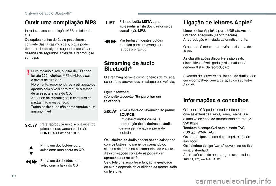 CITROEN JUMPER SPACETOURER 2018 Manual do condutor (in Portuguese) 10
Ouvir uma compilação MP3
Introduza uma compilação MP3 no leitor de
C D.
Os equipamentos de áudio pesquisam o
conjunto das faixas musicais, o que pode
demorar desde alguns segundos até vár CITROEN JUMPER SPACETOURER 2018 Manual do condutor (in Portuguese) 10
Ouvir uma compilação MP3
Introduza uma compilação MP3 no leitor de
C D.
Os equipamentos de áudio pesquisam o
conjunto das faixas musicais, o que pode
demorar desde alguns segundos até vár