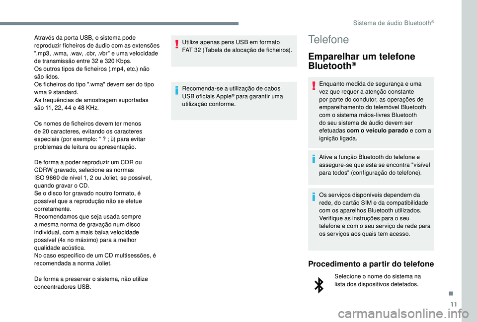 CITROEN JUMPER SPACETOURER 2018 Manual do condutor (in Portuguese) 11
Os nomes de ficheiros devem ter menos
de 20 caracteres, evitando os caracteres
especiais (por exemplo: " ? ; ù) para evitar
problemas de leitura ou apresentação.
De forma a poder reprodu CITROEN JUMPER SPACETOURER 2018 Manual do condutor (in Portuguese) 11
Os nomes de ficheiros devem ter menos
de 20 caracteres, evitando os caracteres
especiais (por exemplo: " ? ; ù) para evitar
problemas de leitura ou apresentação.
De forma a poder reprodu