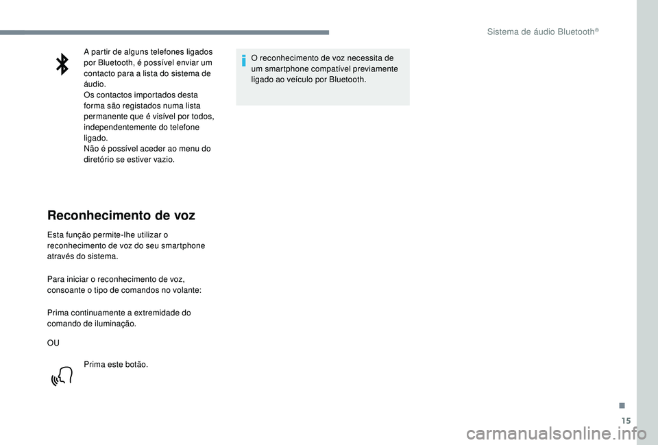CITROEN JUMPER SPACETOURER 2018 Manual do condutor (in Portuguese) 15
A partir de alguns telefones ligados
por Bluetooth, é possível enviar um
contacto para a lista do sistema de
áudio.
Os contactos importados desta
forma são registados numa lista
permanente CITROEN JUMPER SPACETOURER 2018 Manual do condutor (in Portuguese) 15
A partir de alguns telefones ligados
por Bluetooth, é possível enviar um
contacto para a lista do sistema de
áudio.
Os contactos importados desta
forma são registados numa lista
permanente
