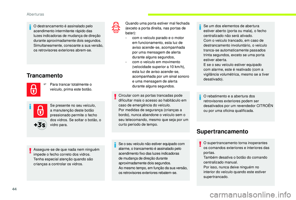 CITROEN JUMPER SPACETOURER 2018 Manual do condutor (in Portuguese) 44
O destrancamento é assinalado pelo
acendimento intermitente rápido das
luzes indicadoras de mudança de direção
durante aproximadamente dois segundos.
Simultaneamente, consoante a sua versã CITROEN JUMPER SPACETOURER 2018 Manual do condutor (in Portuguese) 44
O destrancamento é assinalado pelo
acendimento intermitente rápido das
luzes indicadoras de mudança de direção
durante aproximadamente dois segundos.
Simultaneamente, consoante a sua versã