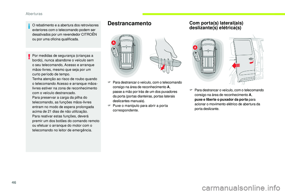 CITROEN JUMPER SPACETOURER 2018 Manual do condutor (in Portuguese) 46
O rebatimento e a abertura dos retrovisores
exteriores com o telecomando podem ser
desativados por um revendedor CITROËN
ou por uma oficina qualificada.
Por medidas de segurança (crianças a
CITROEN JUMPER SPACETOURER 2018 Manual do condutor (in Portuguese) 46
O rebatimento e a abertura dos retrovisores
exteriores com o telecomando podem ser
desativados por um revendedor CITROËN
ou por uma oficina qualificada.
Por medidas de segurança (crianças a
