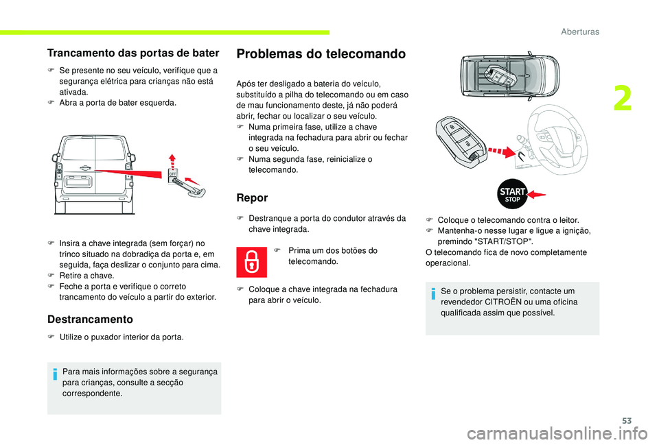 CITROEN JUMPER SPACETOURER 2018 Manual do condutor (in Portuguese) 53
Trancamento das portas de bater
F Se presente no seu veículo, verifique que a segurança elétrica para crianças não está
ativada.
F
A
bra a porta de bater esquerda.
Destrancamento
F Utili CITROEN JUMPER SPACETOURER 2018 Manual do condutor (in Portuguese) 53
Trancamento das portas de bater
F Se presente no seu veículo, verifique que a segurança elétrica para crianças não está
ativada.
F
A
bra a porta de bater esquerda.
Destrancamento
F Utili