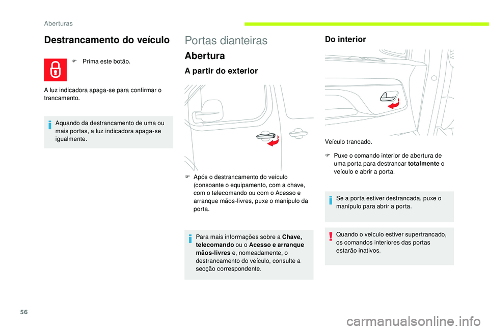CITROEN JUMPER SPACETOURER 2018 Manual do condutor (in Portuguese) 56
Destrancamento do veículo
F Prima este botão.
Aquando da destrancamento de uma ou
mais portas, a luz indicadora apaga-se
igualmente.
A luz indicadora apaga-se para confirmar o
trancamento.
Por CITROEN JUMPER SPACETOURER 2018 Manual do condutor (in Portuguese) 56
Destrancamento do veículo
F Prima este botão.
Aquando da destrancamento de uma ou
mais portas, a luz indicadora apaga-se
igualmente.
A luz indicadora apaga-se para confirmar o
trancamento.
Por